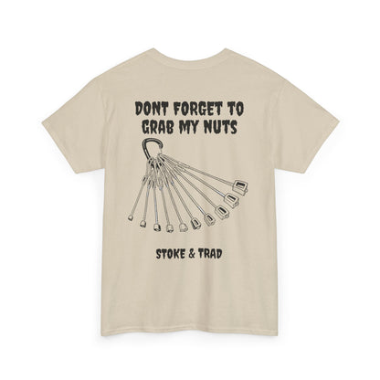 Don't Forget To Grab My Nuts| Rock Climbing Shirt Stoke & Trad