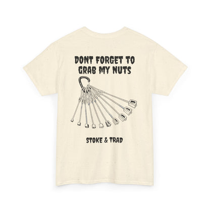 Don't Forget To Grab My Nuts| Rock Climbing Shirt Stoke & Trad