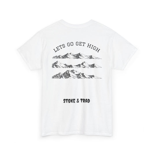 Lets Go Get High| Rock Climbing Shirt Stoke & Trad