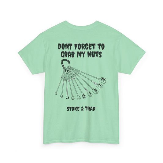 Don't Forget To Grab My Nuts| Rock Climbing Shirt Stoke & Trad